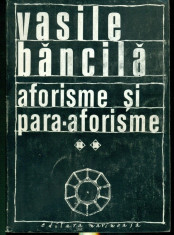 AFORISME SI PARA-AFORISME - vol.2 - VASILE BANCILA foto