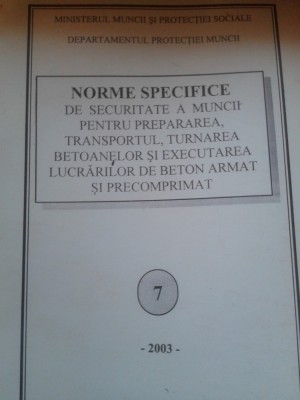 Norme specifice de securitate a muncii pentru prepararea, transportul, turnarea betoanelor si executarea lucrarilor de beton armat si precomprimat foto