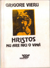 Hristos nu are nici o vina - Grigore Vieru Ed. Orient Occident 1991 = 200 pag. foto