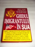 GHIDUL IMIGRANTULUI IN S.U.A. - Allan Wernic