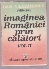 Dan A. Lazarescu - Imaginea Romaniei prin calatori Vol. 2 foto