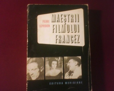 Pierre Leprohon Maestrii filmului francez de la Abel Gance la Jean-Luc Godard foto