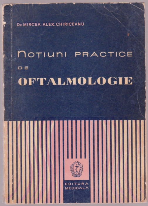 Mircea Alex. Chiriceanu - Notiuni practice de oftalmologie