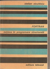 (C2658) FORTRAN INITIERE IN PROGRAMARE STRUCTURALTA DE STELIAN NICULESCU, EDITURA TEHNICA, BUCURESTI, 1978