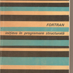 (C2658) FORTRAN INITIERE IN PROGRAMARE STRUCTURALTA DE STELIAN NICULESCU, EDITURA TEHNICA, BUCURESTI, 1978