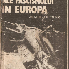 (C2650) ULTIMELE ZILE ALE FASCISMULUI IN EUROPA JACQUES DE LAUNAY, EDITURA ENCICLOPEDICA SI STIINTIFICA, BUCURESTI, 1985