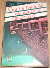 Dan D. Farcas - Cui i-e frica de calculatorul electronic? foto