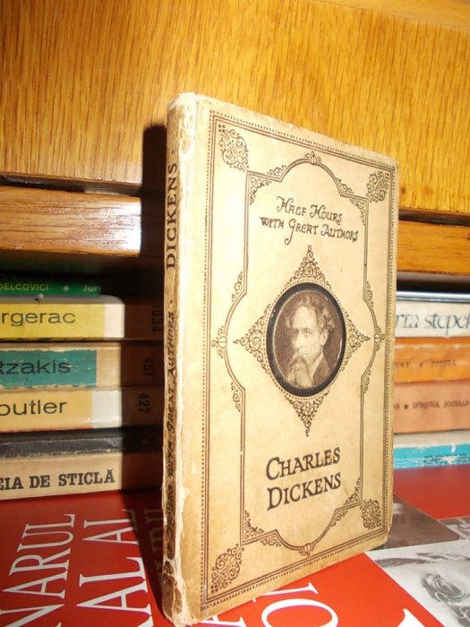 CHARLES DICKENS - HALF HOURS WITH GREAT AUTHORS , ILUSTRATII , EDITIE VECHE