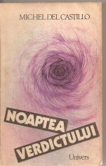 (C2630) NOAPTEA VERDICTULUI DE MICHEL DEL CASTILLO, EDITURA UNIVERS, BUCURESTI, 1987