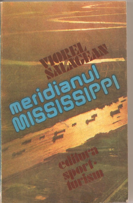 (C2640) MERIDIANUL MISSISSIPPI DE VIOREL SALAGEAN, EDITURA SPORT-TURISM, BUCURESTI, 1985 foto