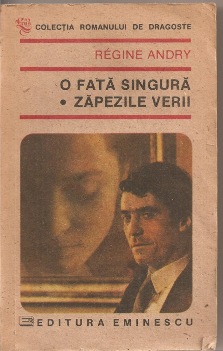 (C2634) O FATA SINGURA * ZAPEZILE VERII DE REGINE ANDRY, EDITURA EMINESCU, BUCURESTI, 1991