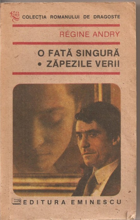 (C2634) O FATA SINGURA * ZAPEZILE VERII DE REGINE ANDRY, EDITURA EMINESCU, BUCURESTI, 1991