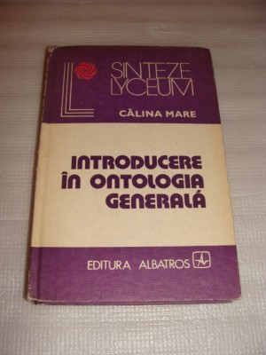 INTRODUCERE IN ONTOLOGIA GENERALA - Calina Mare foto