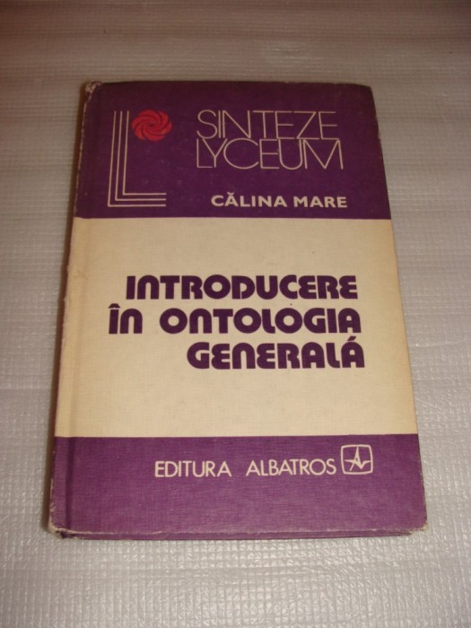 INTRODUCERE IN ONTOLOGIA GENERALA - Calina Mare
