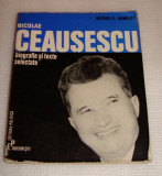 NICOLAE CEAUSESCU-biografie si texte selectate- Michel P. Hamelet