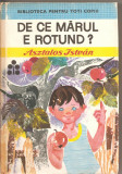 (C2720) DE CE MARUL E ROTUND ? DE ASZTALOS ISTVAN, EDITURA ION CREANGA, BUCURESTI, 1973, PREFATA DE SUTO ANDRAS