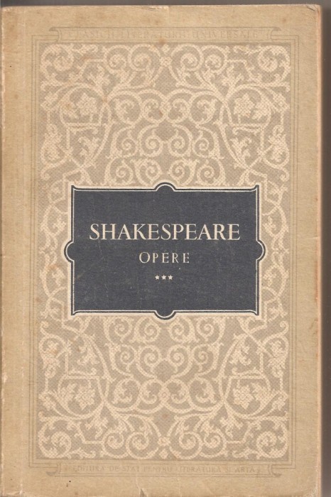(C2727) OPERE DE SHAKESPEARE, VOL. 3, EDITURA DE STAT PENTRU LITERATURA SI ARTA, BUCURESTI, 1956