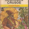 (C2630/1) ROBINSON CRUSOE DE DANIEL DEFOE, EDITURA ION CREANGA, BUCURESTI, 1970, TRADUCERE DE PETRU COMARNESCU