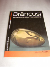 BRANCUSI- Inventatorul sculpturii moderne - Marielle Tabart foto