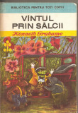 (C2694) VINTUL PRIN SALCIIDE KENNETH GRAHAME, EDITURA ION CREANGA, BUCURESTI, 1973, TRADUCERE DE FRIDA PAPADACHE