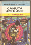 (C2701) CANUTA OM SUCIT DE I. L. CARAGIALE , EDITURA ION CREANGA, BUCURESTI, 1971; ILUSTRATIILE : GION MIHAIL; COPERTA SI PLANSA : IACOB DEZIDERIU