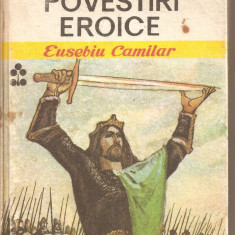 (C2630/4) POVESTIRI EROICE DE EUSEBIU CAMILAR, EDITURA ION CREANGA, BUCURESTI, 1976