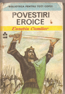 (C2630/4) POVESTIRI EROICE DE EUSEBIU CAMILAR, EDITURA ION CREANGA, BUCURESTI, 1976 foto