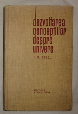 I. G. Perel DEZVOLTAREA CONCEPTIILOR DESPRE UNIVERS foto
