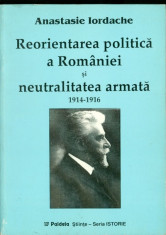 REORIENTAREA POLITICA A ROMANIEI SI NEUTRALITATEA ARMATA 1914-1916- Anastasie IORDACHE foto