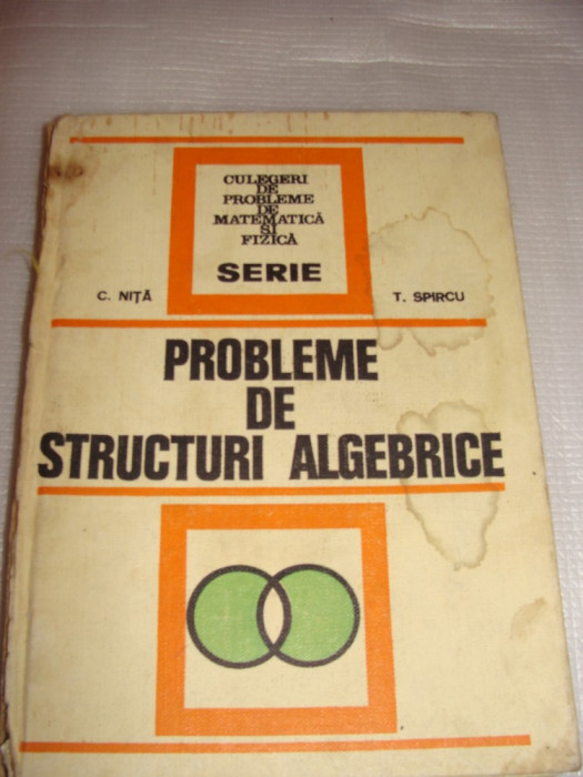 PROBLEME DE STRUCTURI ALGEBRICE-C.Nita / T. Spircu