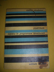 FORTRAN INITIERE IN PROGRAMARE STRUCTURALTA DE STELIAN NICULESCU, EDITURA foto