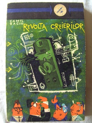 REVOLTA CREIERILOR - Povestiri stiintifico - fantastice, Camil Baciu, 1962 foto