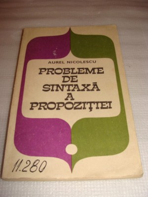 PROBLEME DE SINTAXA A PROPOZITIEI - Aurel Nicolescu foto