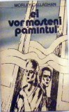 Ei vor mosteni pamantul Morley Callaghan, 1986, Univers