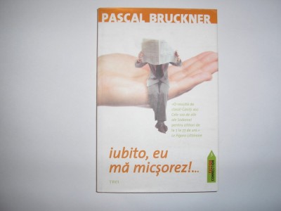 Pascal Bruckner - Iubito, eu ma micsorez!.. RF12/3 foto