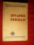 39. M.Sadoveanu - Divanul Persian - Ed. 1946 Ed. Cartea Romaneasca ,numerotata , 187 pag.