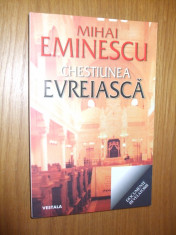 MIHAI EMINESCU -- Chestiunea EVREIASCA -- 2010, 271 p. foto