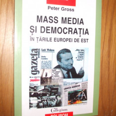 MASS MEDIA SI DEMOCRATIA in Tarile Europei de Est - Peter Gross - 2004, 243 p.