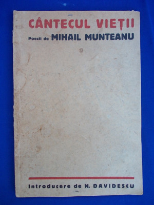 MIHAIL MUNTEANU - CANTECUL VIETII , INTRODUCERE N.DAVIDESCU / ED. 1 , 1926 foto