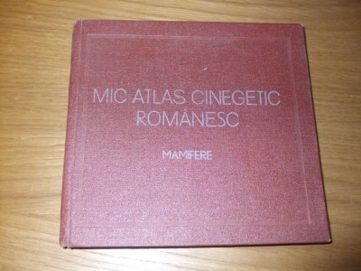 MIC ATLAS CINEGETIC ROMANESC -Mamifere - L. Manolache, G. Dissescu - 1977, 140p. foto