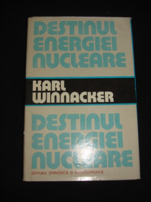 KARL WINNACKER - DESTINUL ENERGIEI NUCLEARE foto