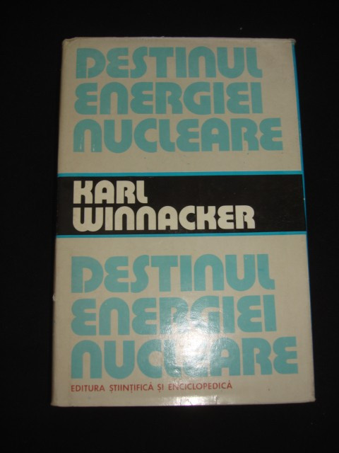 KARL WINNACKER - DESTINUL ENERGIEI NUCLEARE
