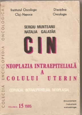 (C1439) NEOPLAZIA INTRAEPITELIANA A COLULUI UTERIN DE SERGIU MUNTEANU SI NATALIA GALATAR, EDITURA ENCICLOPEDIA ONCOLOGICA CLUJ-NAPOCA, 1985 foto