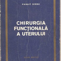 (C1437) CHIRURGIA FUNCTIONALA A UTERULUI DE DR. PANAIT SIRBU, EDITURA MEDICALA, BUCURESTI, 1971