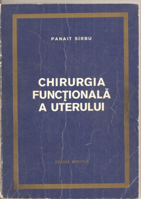 (C1437) CHIRURGIA FUNCTIONALA A UTERULUI DE DR. PANAIT SIRBU, EDITURA MEDICALA, BUCURESTI, 1971 foto