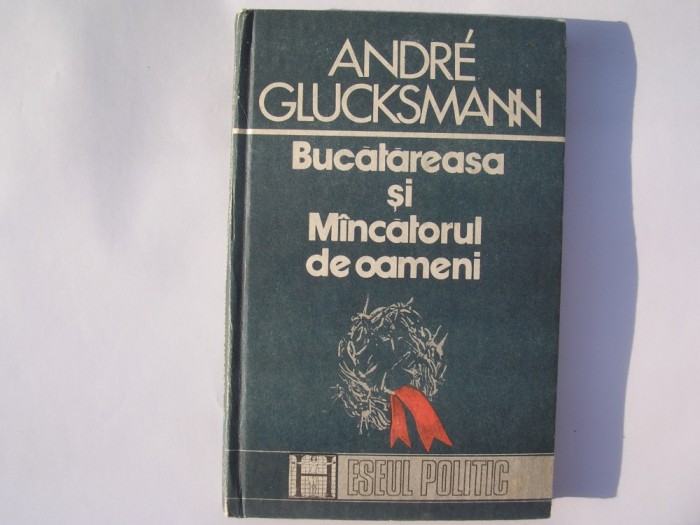 ANDRE GLUCKSMANN - Bucatareasa si Mancatorul de oameni{cartonata}