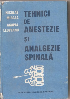 (C1435) TEHNICI DE ANESTEZIE SI ANALGEZIE SPINALA DE NICOLAE MIRCEA SI AGAPIA LEOVEANU, EDITURA ACADEMIEI, 1989 foto