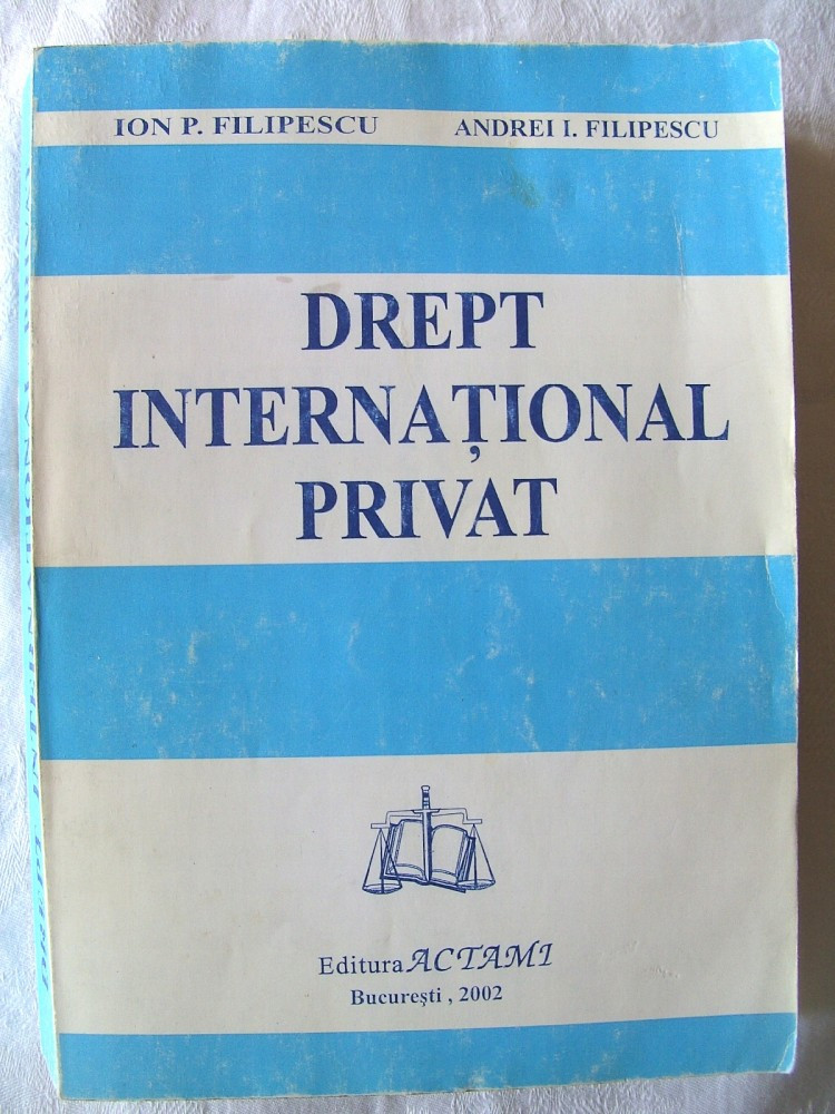 DREPT INTERNATIONAL PRIVAT", Ion Filipescu / Andrei Filipescu, 2002, Alta  editura | Okazii.ro