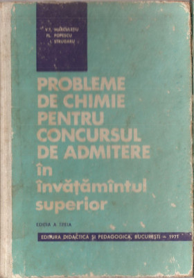 (C1431) PROBLEME DE CHIMIE PENTRU CONCURSUL DE ADMITERE IN INVATAMANTUL SUPERIOR, MARCULEIU, POPESCU, STRUGARU, EDP, BUCURESTI, 1971, EDITIA A III-A foto