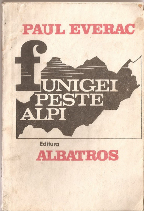 (C1397) FUNIGEI PESTE ALPI DE PAUL EVERAC, EDITURA ALBATROS, BUCURESTI, 1987